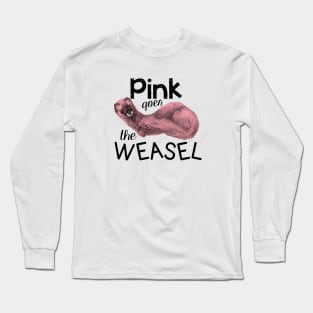 Pink goes the weasel Long Sleeve T-Shirt